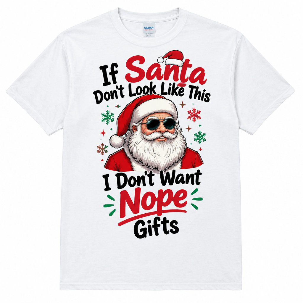 If Santa Don't Look Like This I Don't Want Nope Gifts T-Shirt