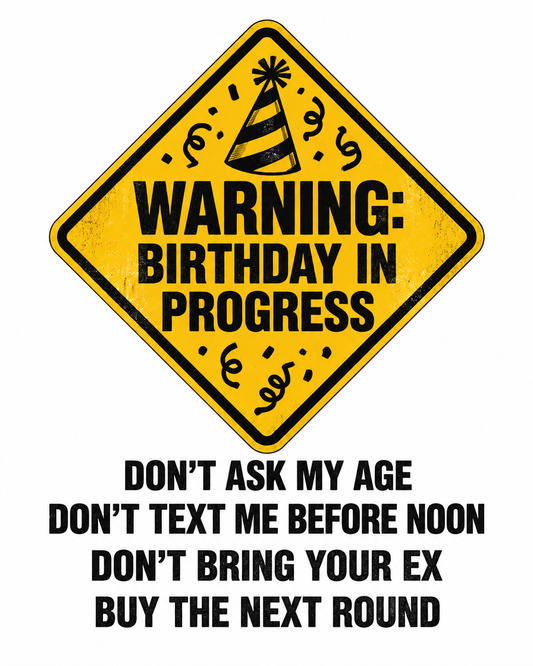 Warning: Birthday in Progress graphic tee design