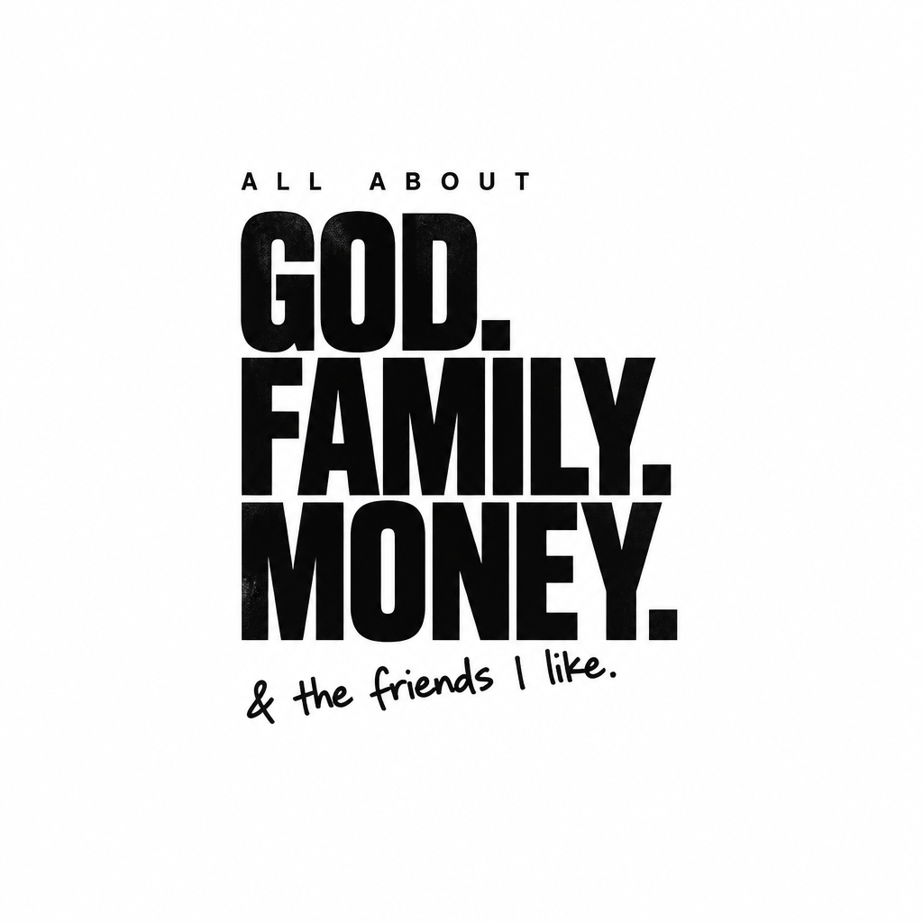 All About God, Family, Money and the friends I like design