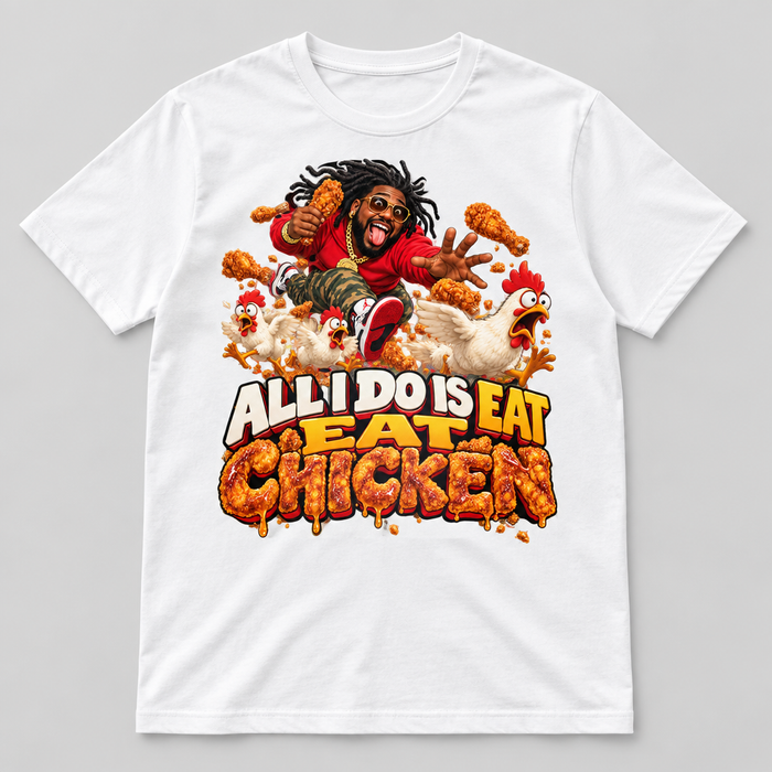 All I Do Is Eat Chicken Tee