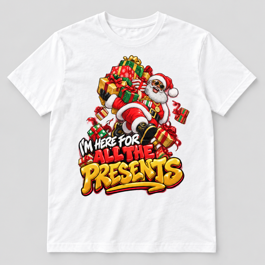 I'm Here For All The Presents design on a white T-shirt